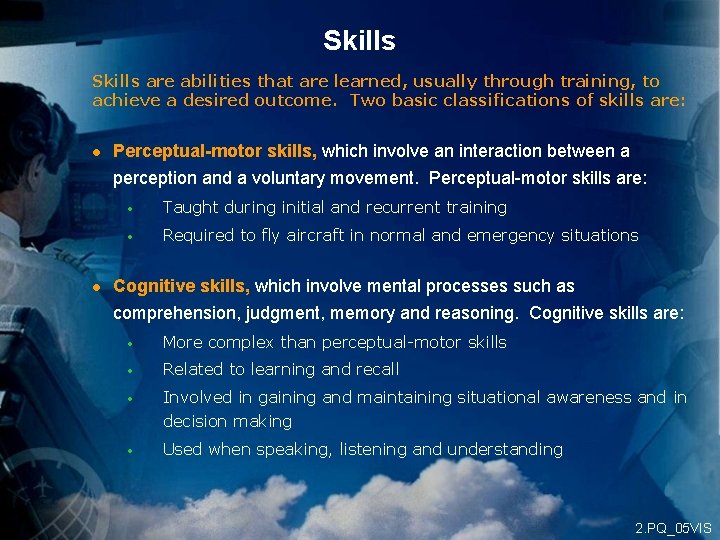 Skills are abilities that are learned, usually through training, to achieve a desired outcome.