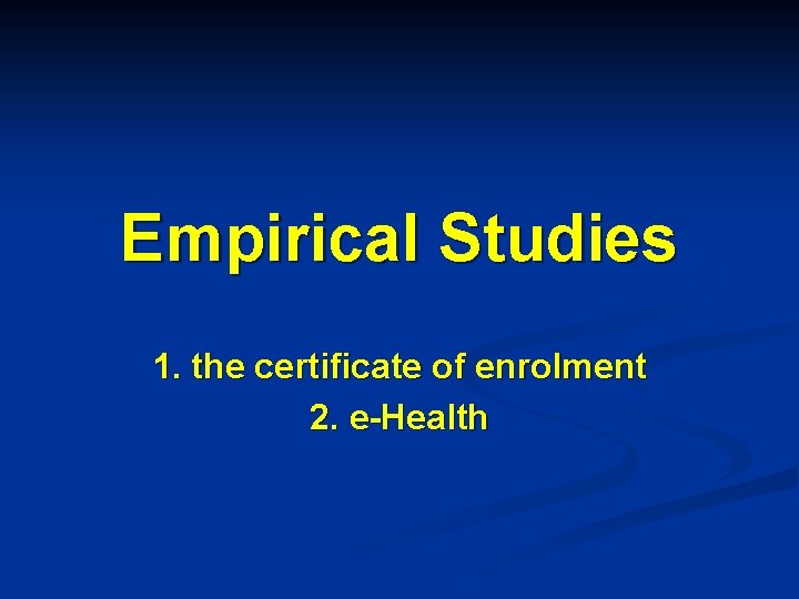 Empirical Studies 1. the certificate of enrolment 2. e-Health 