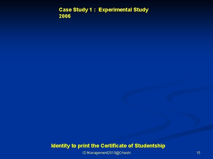 Case Study 1 : Experimental Study 2006 Identity to print the Certificate of Studentship