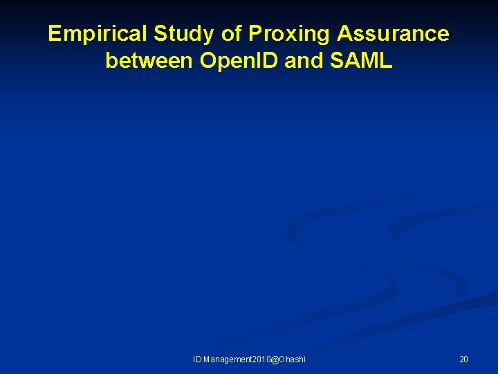 Empirical Study of Proxing Assurance between Open. ID and SAML ID Management 2010@Ohashi 20