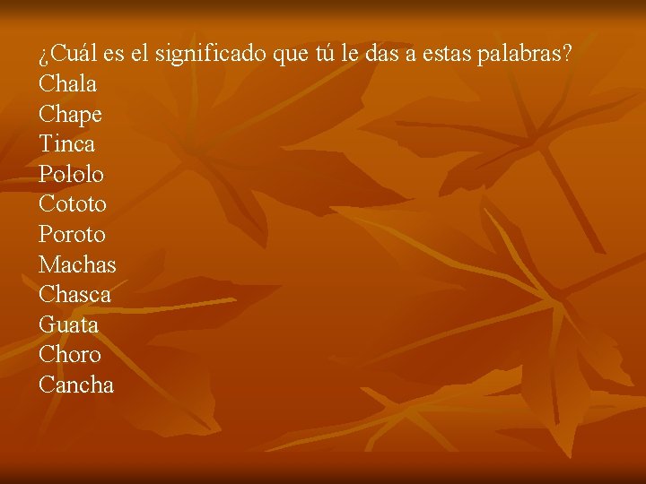 ¿Cuál es el significado que tú le das a estas palabras? Chala Chape Tinca