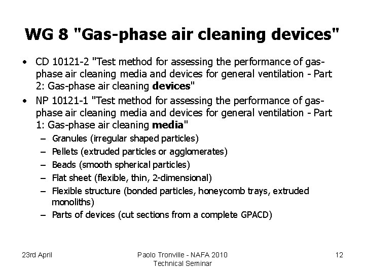 WG 8 "Gas-phase air cleaning devices" • CD 10121 -2 "Test method for assessing