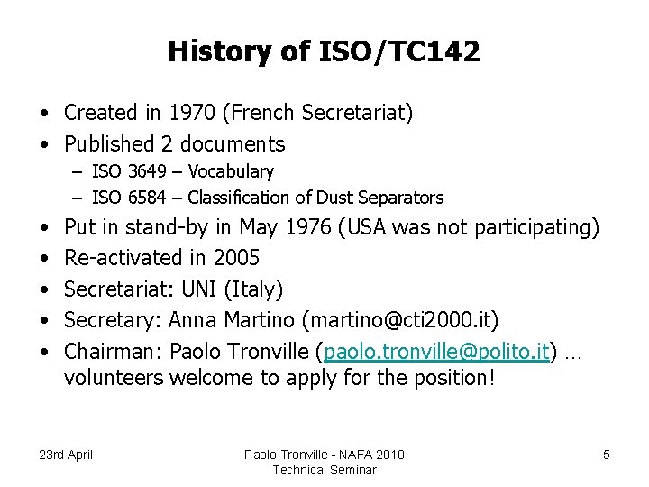 History of ISO/TC 142 • Created in 1970 (French Secretariat) • Published 2 documents