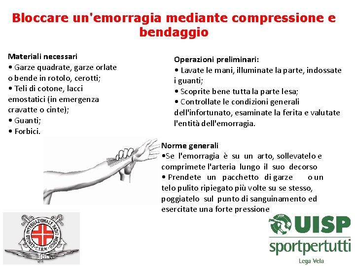 Bloccare un'emorragia mediante compressione e bendaggio Materiali necessari • Garze quadrate, garze orlate o