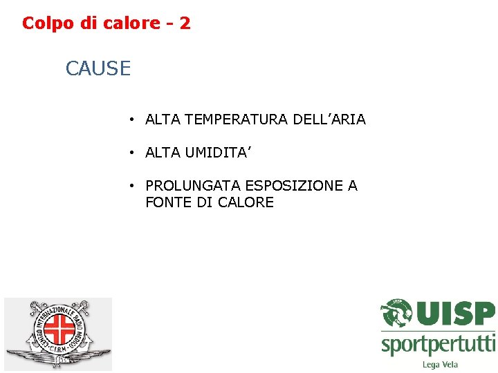 Colpo di calore - 2 CAUSE • ALTA TEMPERATURA DELL’ARIA • ALTA UMIDITA’ • Colpo di calore - 2 CAUSE • ALTA TEMPERATURA DELL’ARIA • ALTA UMIDITA’ •