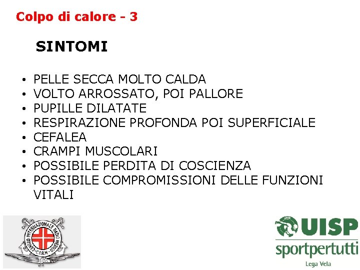 Colpo di calore - 3 SINTOMI • • PELLE SECCA MOLTO CALDA VOLTO ARROSSATO,