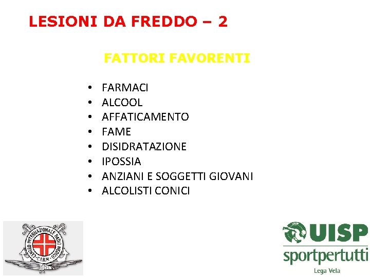 LESIONI DA FREDDO – 2 FATTORI FAVORENTI • • FARMACI ALCOOL AFFATICAMENTO FAME DISIDRATAZIONE