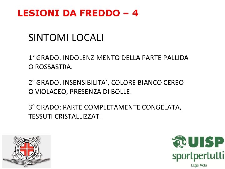 LESIONI DA FREDDO – 4 SINTOMI LOCALI 1° GRADO: INDOLENZIMENTO DELLA PARTE PALLIDA O