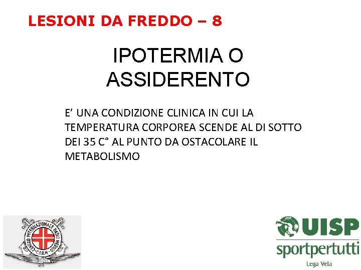 LESIONI DA FREDDO – 8 IPOTERMIA O ASSIDERENTO E’ UNA CONDIZIONE CLINICA IN CUI