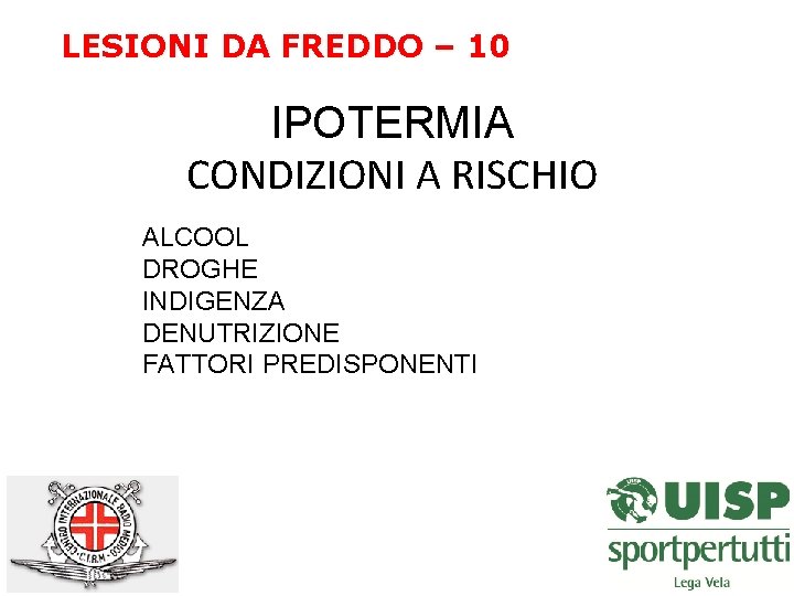 LESIONI DA FREDDO – 10 IPOTERMIA CONDIZIONI A RISCHIO ALCOOL DROGHE INDIGENZA DENUTRIZIONE FATTORI