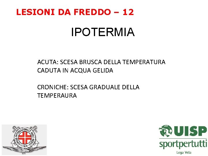 LESIONI DA FREDDO – 12 IPOTERMIA ACUTA: SCESA BRUSCA DELLA TEMPERATURA CADUTA IN ACQUA