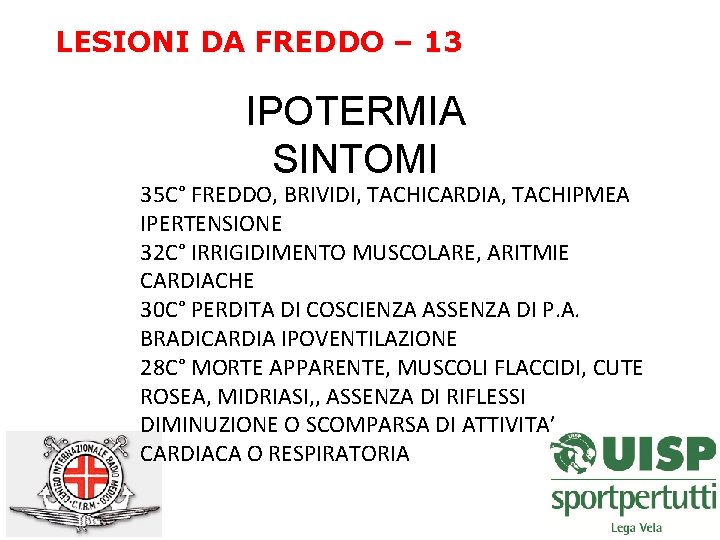 LESIONI DA FREDDO – 13 IPOTERMIA SINTOMI 35 C° FREDDO, BRIVIDI, TACHICARDIA, TACHIPMEA IPERTENSIONE