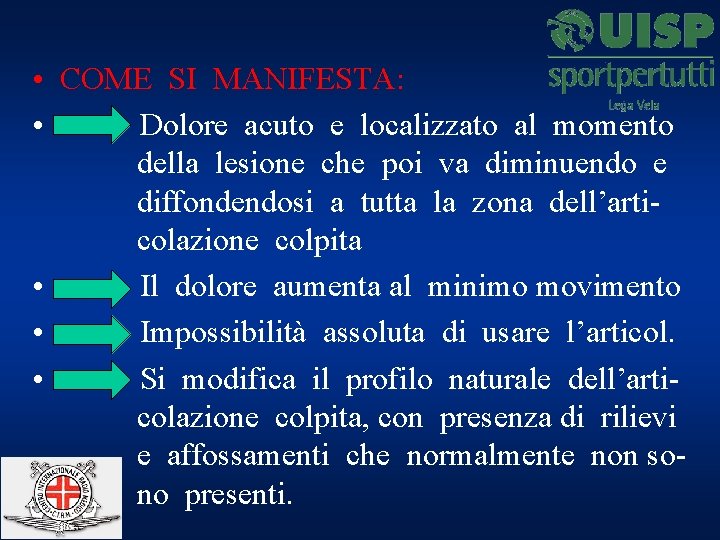  • COME SI MANIFESTA: • Dolore acuto e localizzato al momento della lesione