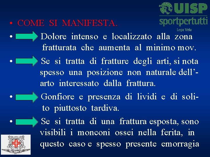  • COME SI MANIFESTA. • Dolore intenso e localizzato alla zona fratturata che