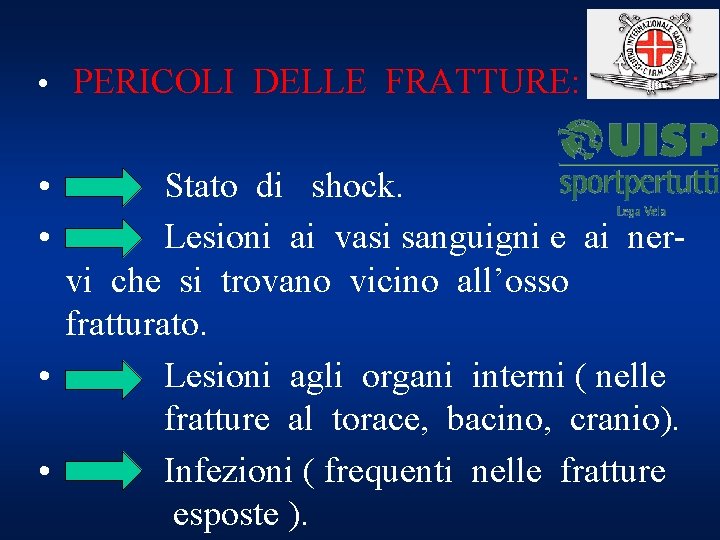  • PERICOLI DELLE FRATTURE: • • Stato di shock. Lesioni ai vasi sanguigni