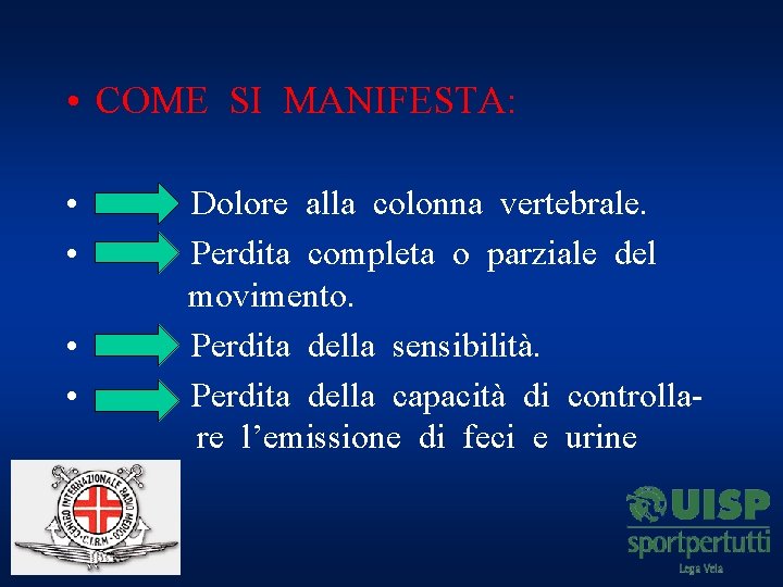  • COME SI MANIFESTA: • • Dolore alla colonna vertebrale. Perdita completa o