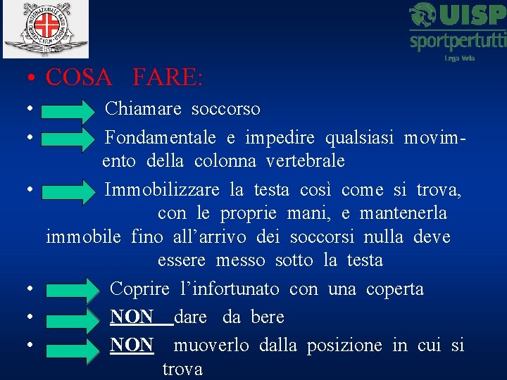  • COSA FARE: • • • Chiamare soccorso Fondamentale e impedire qualsiasi movimento