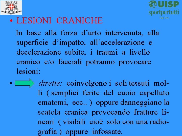  • LESIONI CRANICHE In base alla forza d’urto intervenuta, alla superficie d’impatto, all’accelerazione