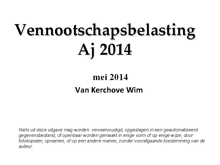 Vennootschapsbelasting Aj 2014 mei 2014 Van Kerchove Wim Niets uit deze uitgave mag worden
