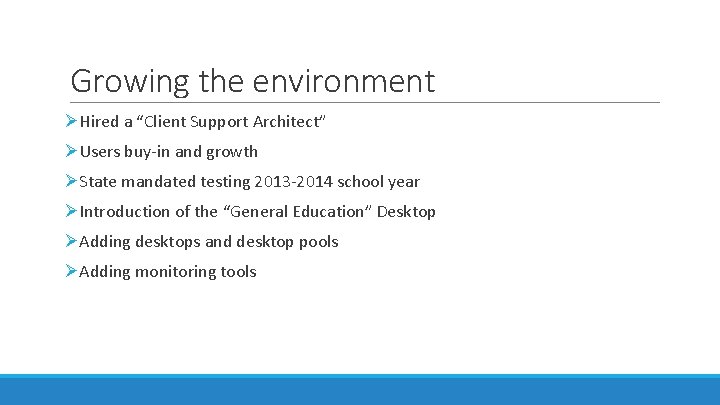 Growing the environment ØHired a “Client Support Architect” ØUsers buy-in and growth ØState mandated
