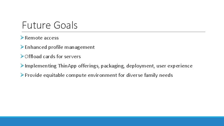 Future Goals ØRemote access ØEnhanced profile management ØOffload cards for servers ØImplementing Thin. App