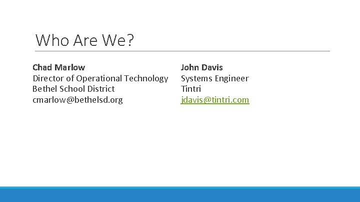 Who Are We? Chad Marlow Director of Operational Technology Bethel School District cmarlow@bethelsd. org