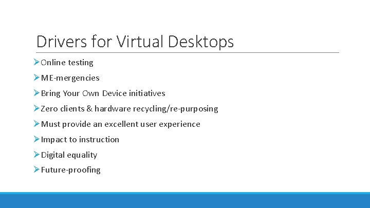 Drivers for Virtual Desktops ØOnline testing ØME-mergencies ØBring Your Own Device initiatives ØZero clients