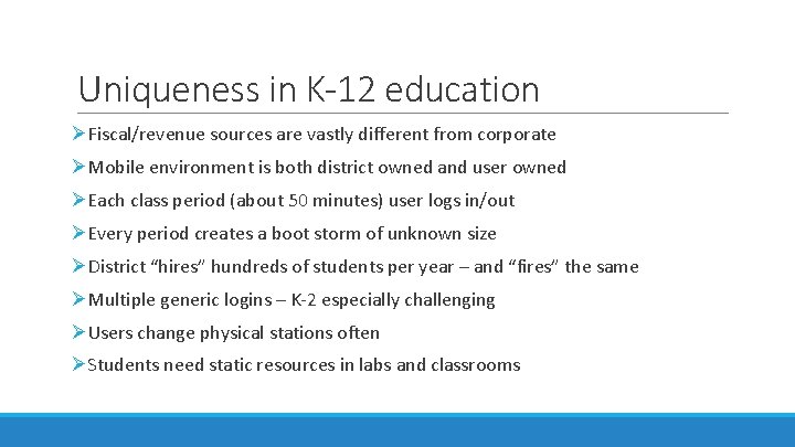 Uniqueness in K-12 education ØFiscal/revenue sources are vastly different from corporate ØMobile environment is