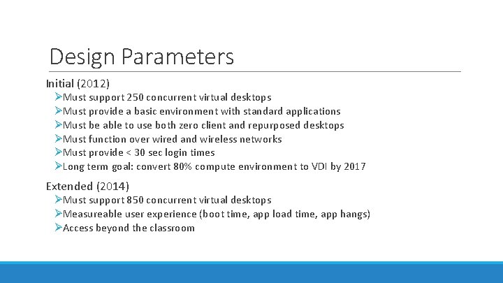Design Parameters Initial (2012) ØMust support 250 concurrent virtual desktops ØMust provide a basic