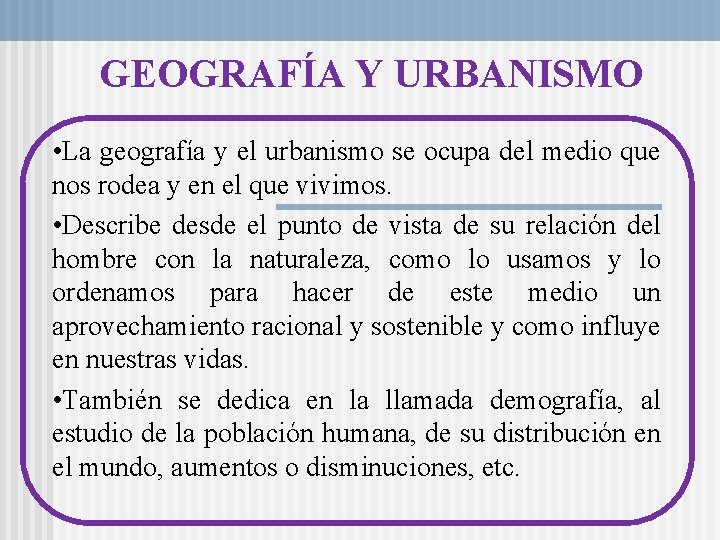 GEOGRAFÍA Y URBANISMO • La geografía y el urbanismo se ocupa del medio que