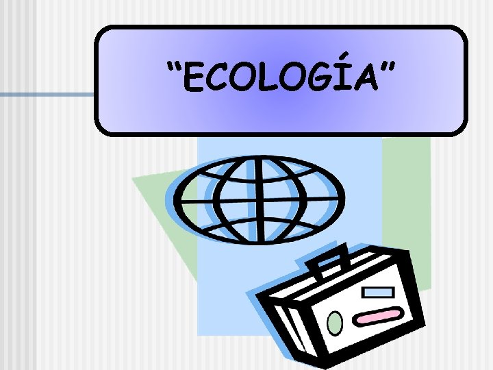 “ECOLOGÍA” 