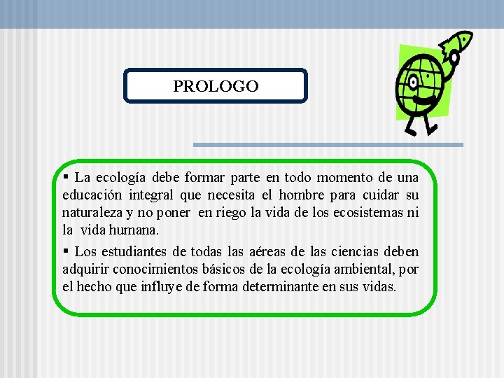 PROLOGO § La ecología debe formar parte en todo momento de una educación integral