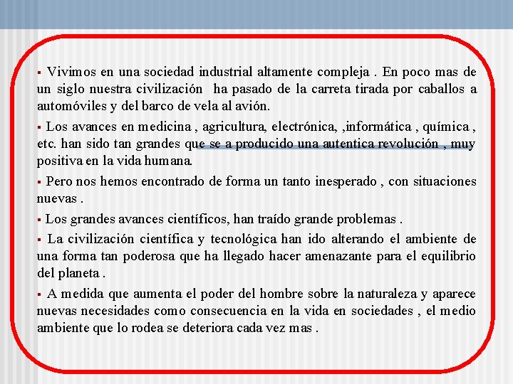 Vivimos en una sociedad industrial altamente compleja. En poco mas de un siglo nuestra