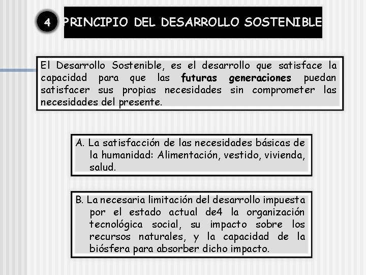 4 PRINCIPIO DEL DESARROLLO SOSTENIBLE El Desarrollo Sostenible, es el desarrollo que satisface la