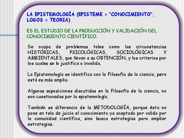 LA EPISTEMOLOGÍA (EPISTEME = “CONOCIMIENTO”, LOGOS = TEORIA) ES EL ESTUDIO DE LA PRODUCCIÓN