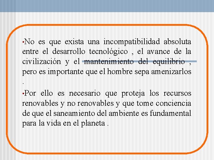  • No es que exista una incompatibilidad absoluta entre el desarrollo tecnológico ,