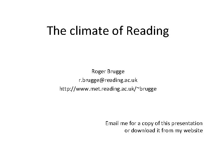 The climate of Reading Roger Brugge r. brugge@reading. ac. uk http: //www. met. reading.