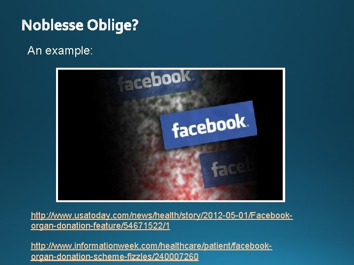 An example: http: //www. usatoday. com/news/health/story/2012 -05 -01/Facebookorgan-donation-feature/54671522/1 http: //www. informationweek. com/healthcare/patient/facebookorgan-donation-scheme-fizzles/240007260 