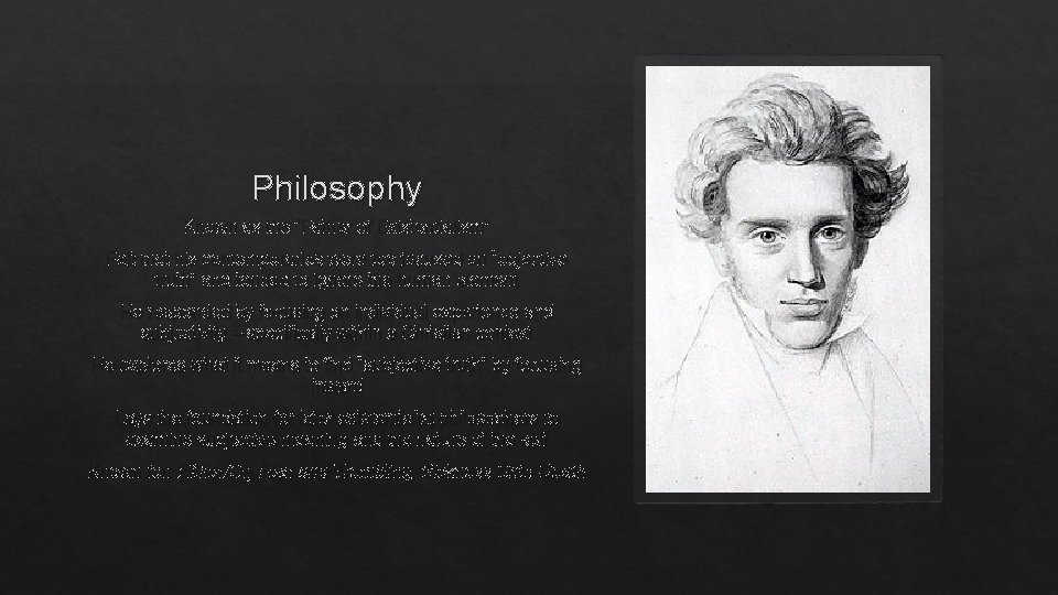 Philosophy Known as the “Father of Existentialism” Felt that his contemporaries were too focused