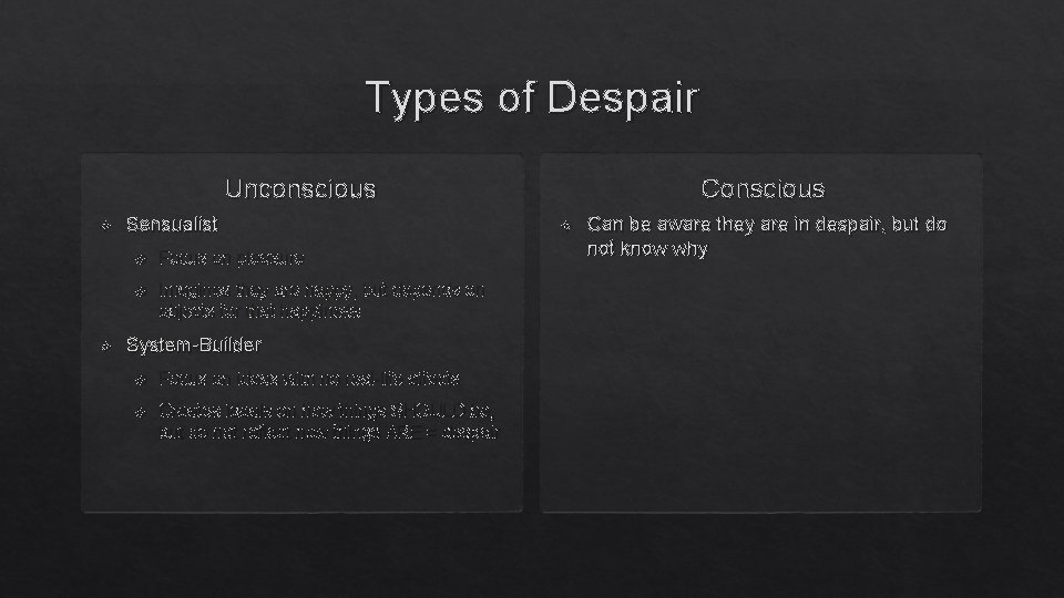 Types of Despair Conscious Unconscious Sensualist Focus on pleasure Imagines they are happy, but