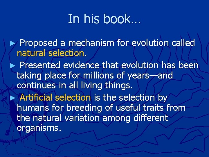 In his book… ► Proposed a mechanism for evolution called natural selection. ► Presented