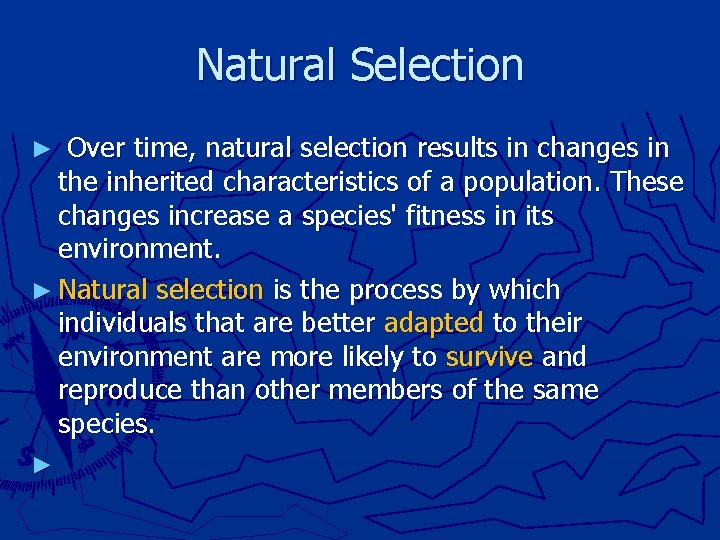 Natural Selection ► Over time, natural selection results in changes in the inherited characteristics