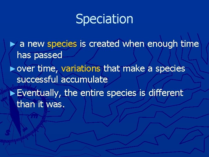 Speciation ► a new species is created when enough time has passed ► over