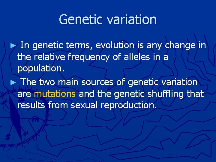 Genetic variation ► In genetic terms, evolution is any change in the relative frequency