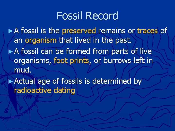 Fossil Record ► A fossil is the preserved remains or traces of an organism