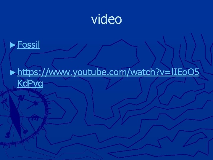 video ► Fossil ► https: //www. youtube. com/watch? v=l. IEo. O 5 Kd. Pvg