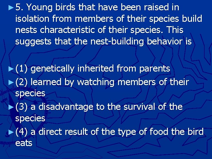 ► 5. Young birds that have been raised in isolation from members of their