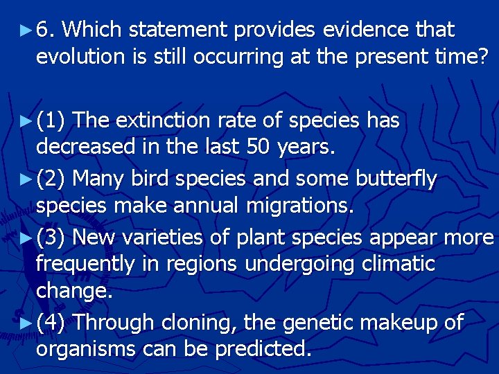 ► 6. Which statement provides evidence that evolution is still occurring at the present