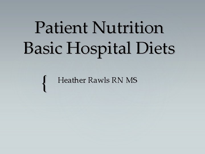 Patient Nutrition Basic Hospital Diets { Heather Rawls RN MS 