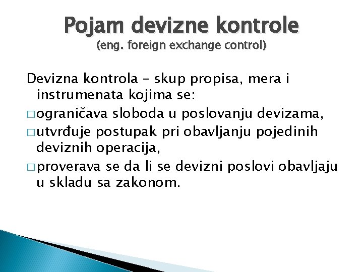 Pojam devizne kontrole (eng. foreign exchange control) Devizna kontrola – skup propisa, mera i